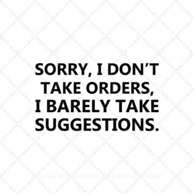 Sorry I don't take orders I barely take suggestions SVG PNG EPS AI DXF Download