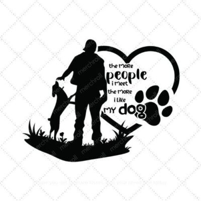 The more people I meet the more I like my dog SVG PNG EPS AI DXF Download