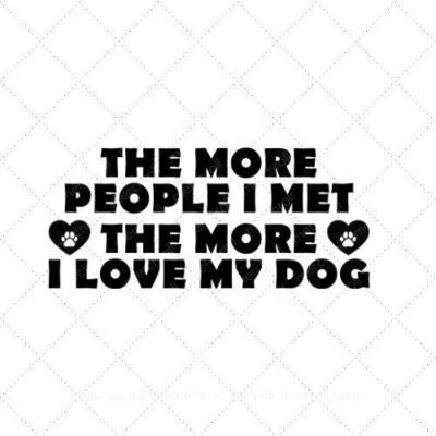 The more people I met the more I love my dog SVG PNG EPS AI DXF Download