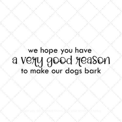We hope you have a very good reason to make our dogs bark SVG PNG EPS AI DXF Download