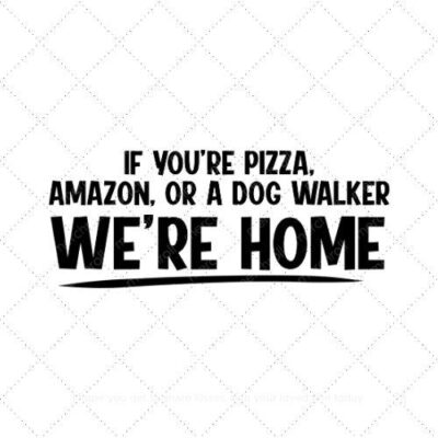 If youre pizza amazon or a dog walker were home SVG PNG EPS AI DXF Download