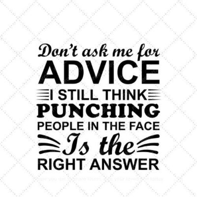 Don't ask me for advice I still think punching people in the face is the right answer SVG PNG EPS AI DXF Download