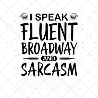 I speak fluent broadway and sarcasm SVG PNG EPS AI DXF Download