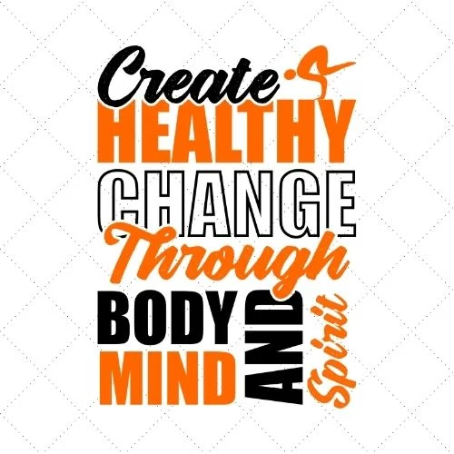 Create Healthy Change Through Body Mind And Spirit SVG PNG EPS DXF AI Download