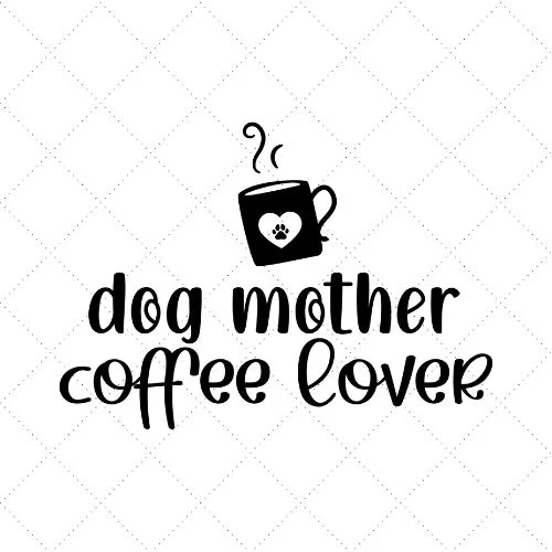 Dog Mother Coffee Lover Svg Png Eps Dxf Ai Download Merch Roll