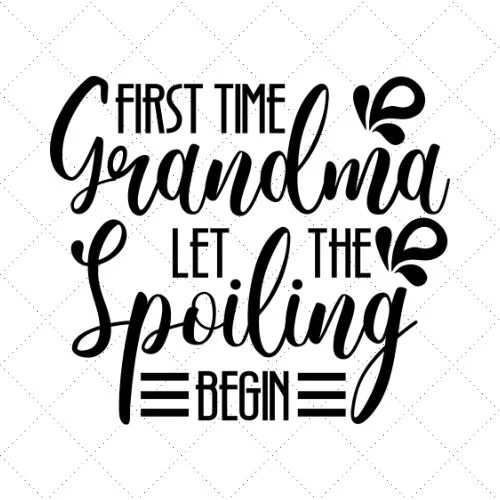 First Time Grandma Let The Spoiling Begin SVG PNG EPS DXF AI Download