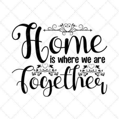 Home Is Where We Are Together SVG PNG EPS DXF AI Download