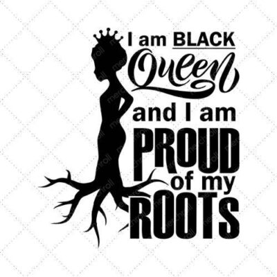 I Am Black Queen And I'm Proud Of My Roots SVG PNG EPS DXF AI Download