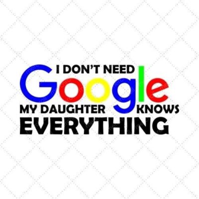 I Don't Need Google My Daughter Knowa Everything SVG PNG EPS DXF AI Download