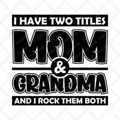 I Have Two Titles Mom & Grandma And I Rock Them Both SVG PNG EPS DXF AI Download