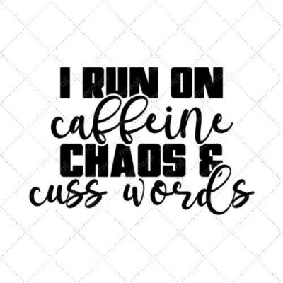 I Run On Caffeine Chaos & Cuss Words SVG PNG EPS DXF AI Download