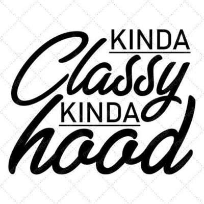 Kinda Classy Kinda Hood SVG PNG EPS DXF AI Download