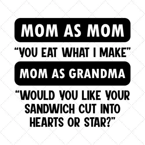 Mom As Mom You Eat What I Make Grandma As Grandma Would You Like Your Sandwich Cut Into Heart Or Star? SVG PNG EPS DXF AI Download