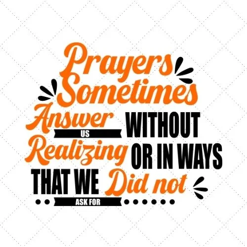 Our Prayer Sometimes Answer Without Us Realizing Or In Ways That We Did Not Ask For SVG PNG EPS DXF AI Download