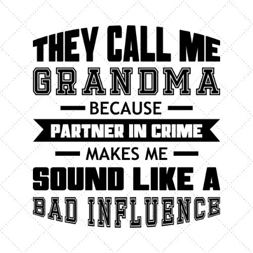 They Call Me Grandma Because Partner In Crime Makes Me Sound Like A Bad Influence SVG PNG EPS DXF AI Download