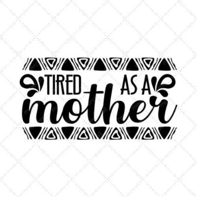 Tired As A Mother SVG PNG EPS DXF AI Download