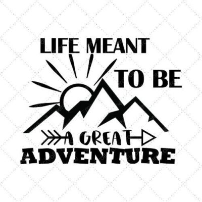 Life Meant To Be A Great Adventure SVG PNG EPS DXF AI Download