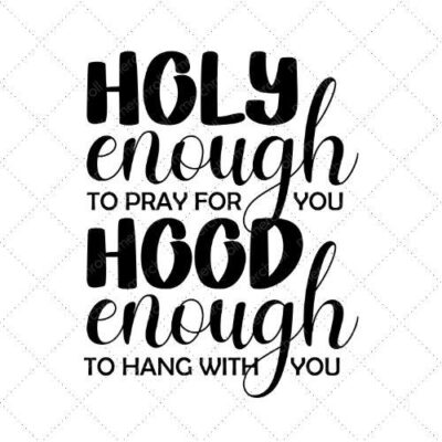 Holy Enough To Pray For You Hood Enough To Hang With You SVG PNG EPS DXF AI Download