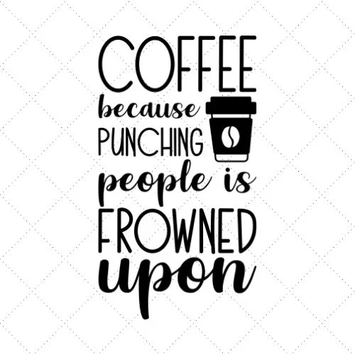 Coffee Because Punching People Is Frowned Upon SVG PNG EPS DXF AI Download