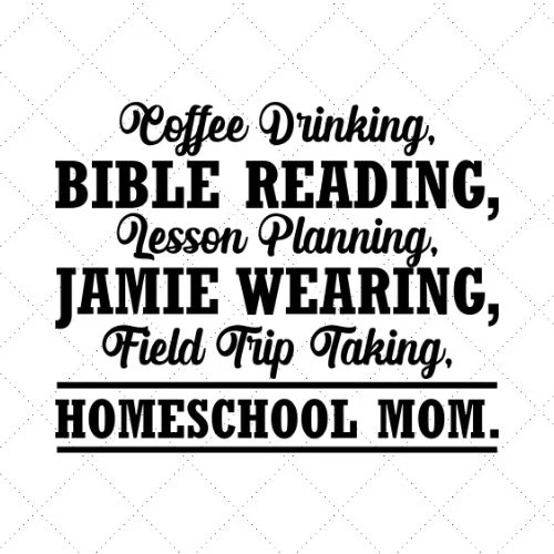 Coffee Drinking Bible Reading Lesson Planning Jamie Wearing Field Trip Taking Homeschool Mom SVG PNG EPS DXF AI Download