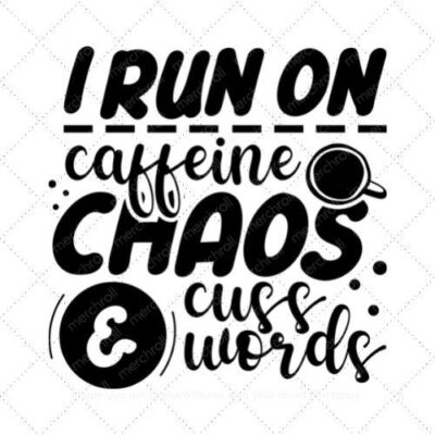 I run on caffeine chaos and cusswords SVG PNG EPS AI DXF Download