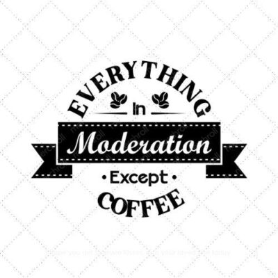 Everything in moderation except coffee SVG PNG EPS AI DXF Download