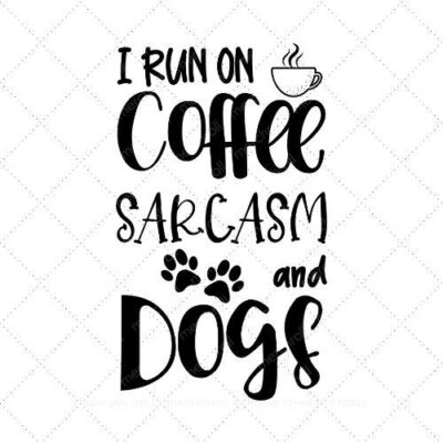 I run on coffee sarcasm and dogs SVG PNG EPS AI DXF Download
