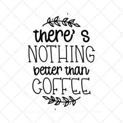 Theres nothing better than coffee SVG PNG EPS AI DXF Download