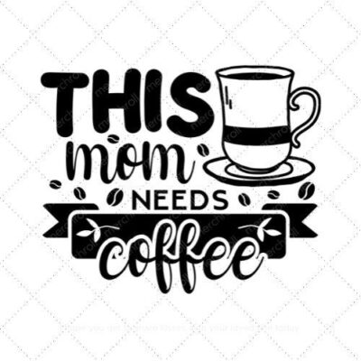 This mom needs coffee SVG PNG EPS AI DXF Download