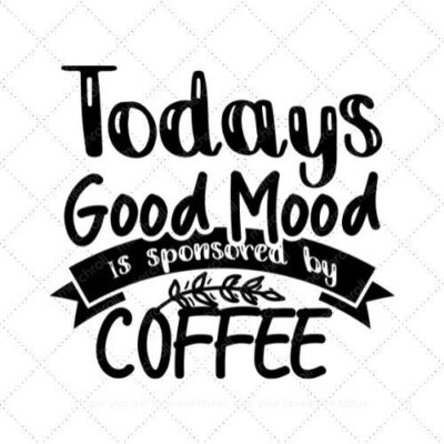 Todays good mood is sponsored by coffee SVG PNG EPS AI DXF Download