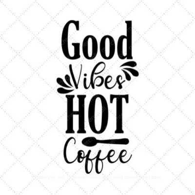 Good vibes hot coffee SVG PNG EPS AI DXF Download