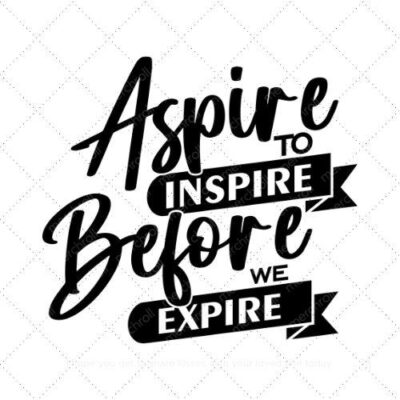 Aspire to inspire before we expire SVG PNG EPS AI DXF Download