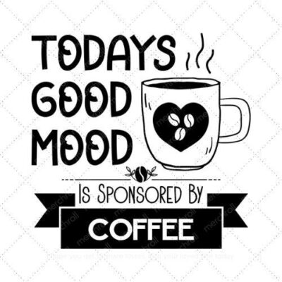 Todays good mood is sponsored by coffee (2) SVG PNG EPS AI DXF Download