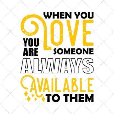 When you love someone you are always available to them SVG PNG EPS AI DXF Download