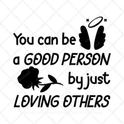 You can be a good person by just loving others SVG PNG EPS AI DXF Download