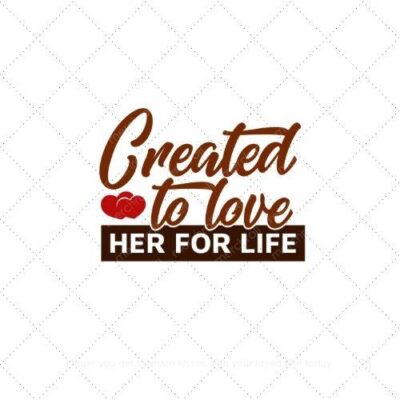 Created to love him for life SVG PNG EPS AI DXF Download