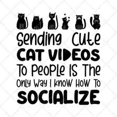 Sending cute cat videos to people is the only-way I know to socialize SVG PNG EPS AI DXF Download