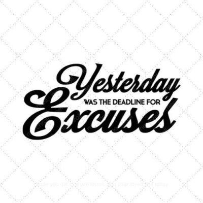 Yesterday was the deadline of excuses SVG PNG EPS AI DXF Download