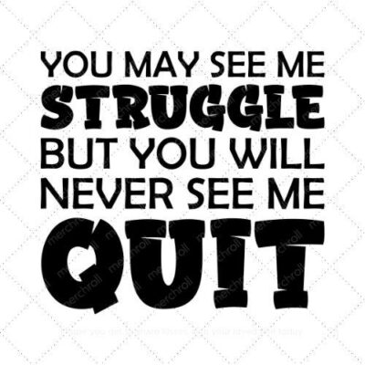 Yo may see me struggle but you will never see me quit SVG PNG EPS AI DXF Download