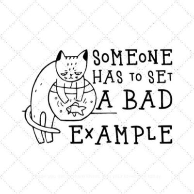 Someone has to set a bad example SVG PNG EPS AI DXF Download