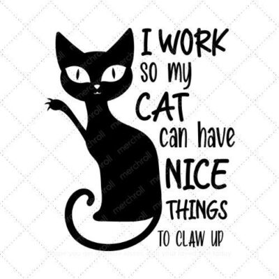 I work so my cat can have nice things to claw up SVG PNG EPS AI DXF Download