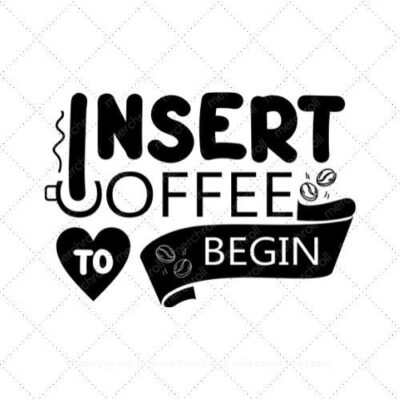 Insert coffee to begin (2) SVG PNG EPS AI DXF Download