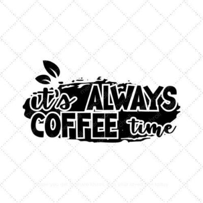 Its always coffee time SVG PNG EPS AI DXF Download