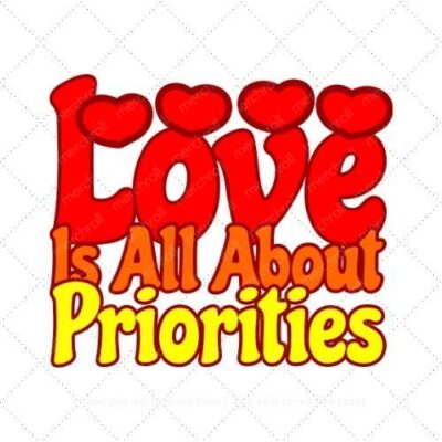 Love is all about priorities SVG PNG EPS AI DXF Download