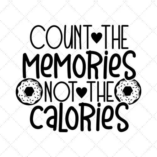 Count The Memories Not The Calories SVG PNG EPS DXF AI Download