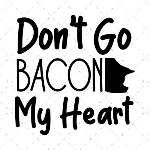 Don't Go Bacon My Heart SVG PNG EPS DXF AI Download