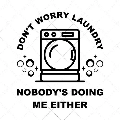 Don't Worry Laundry No Body's Doing Me Either SVG PNG EPS DXF AI Download