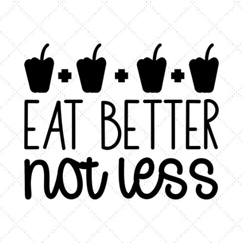 Eat Better Not Less SVG PNG EPS DXF AI Download