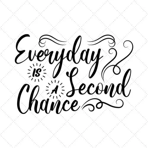 Everyday Is A Second Chance SVG PNG EPS DXF AI Download