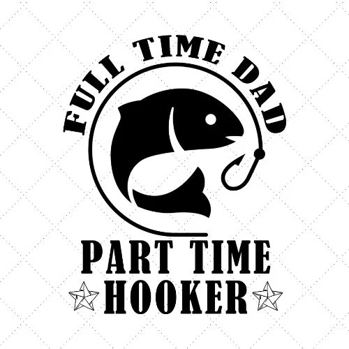 Full Time Dad Part Time Hooker SVG PNG EPS DXF AI Download